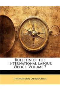 Bulletin of the International Labour Office, Volume 7