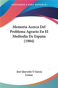 Memoria Acerca Del Problema Agrario En El Mediodia De Espana (1904)