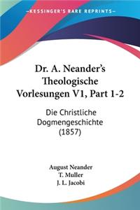 Dr. A. Neander's Theologische Vorlesungen V1, Part 1-2