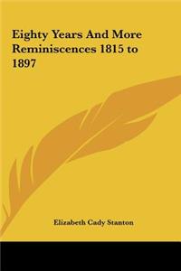 Eighty Years and More Reminiscences 1815 to 1897