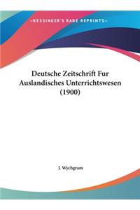 Deutsche Zeitschrift Fur Auslandisches Unterrichtswesen (1900)