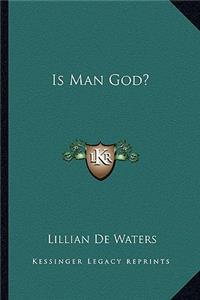 Is Man God?