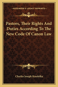 Pastors, Their Rights And Duties According To The New Code Of Canon Law