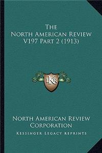 North American Review V197 Part 2 (1913)