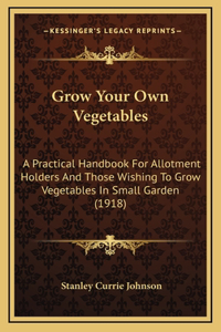 Grow Your Own Vegetables