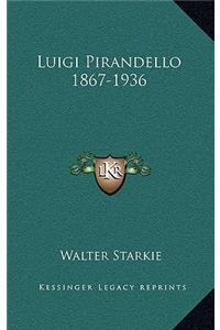 Luigi Pirandello 1867-1936
