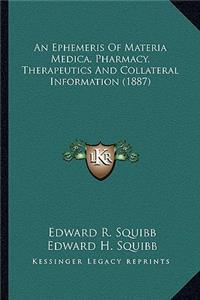 Ephemeris of Materia Medica, Pharmacy, Therapeutics and Collateral Information (1887)