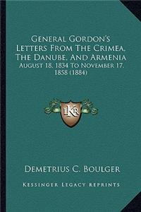 General Gordon's Letters From The Crimea, The Danube, And Armenia