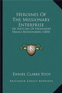 Heroines of the Missionary Enterprise