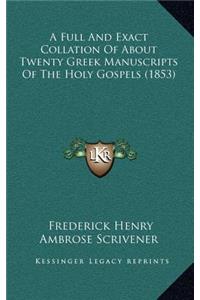 A Full and Exact Collation of about Twenty Greek Manuscripts of the Holy Gospels (1853)
