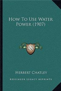How To Use Water Power (1907)