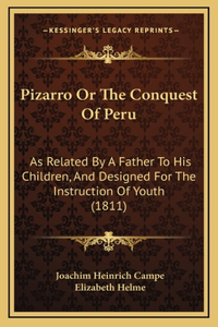 Pizarro Or The Conquest Of Peru