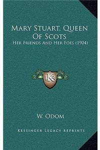 Mary Stuart, Queen Of Scots