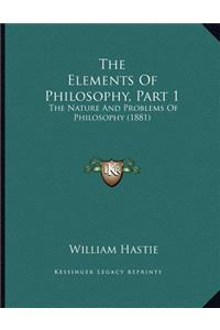 The Elements Of Philosophy, Part 1