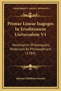 Primae Lineae Isagoges In Eruditionem Universalem V1