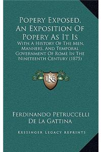 Popery Exposed, An Exposition Of Popery As It Is