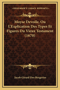 Moyse Devoile, Ou L'Explication Des Types Et Figures Du Vieux Testament (1670)