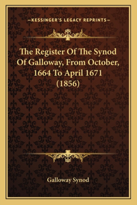 The Register Of The Synod Of Galloway, From October, 1664 To April 1671 (1856)