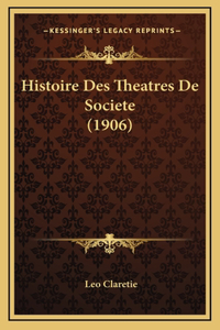 Histoire Des Theatres De Societe (1906)