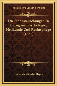 Die Sinnestauschungen In Bezug Auf Psychologie, Heilkunde Und Rechtspflege (1837)