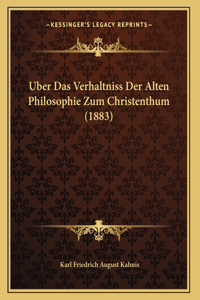 Uber Das Verhaltniss Der Alten Philosophie Zum Christenthum (1883)