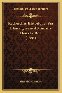 Recherches Historiques Sur L'Enseignement Primaire Dans La Brie (1884)