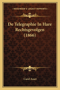 De Telegraphie In Hare Rechtsgevolgen (1866)