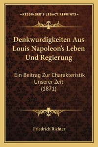 Denkwurdigkeiten Aus Louis Napoleon's Leben Und Regierung