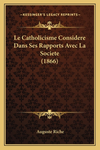 Catholicisme Considere Dans Ses Rapports Avec La Societe (1866)