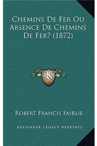 Chemins De Fer Ou Absence De Chemins De Fer? (1872)