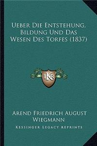 Ueber Die Entstehung, Bildung Und Das Wesen Des Torfes (1837)