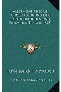 Allgemeine Theorie Und Berechnung Der Continuirlichen Und Einfachen Trager (1873)