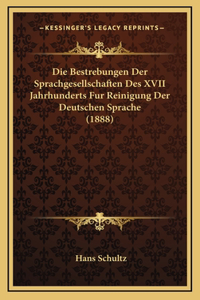 Die Bestrebungen Der Sprachgesellschaften Des XVII Jahrhunderts Fur Reinigung Der Deutschen Sprache (1888)