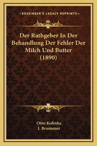Der Rathgeber In Der Behandlung Der Fehler Der Milch Und Butter (1890)