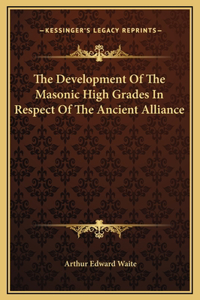 The Development Of The Masonic High Grades In Respect Of The Ancient Alliance