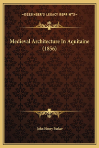 Medieval Architecture In Aquitaine (1856)