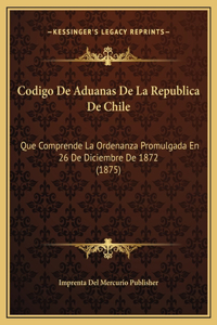 Codigo De Aduanas De La Republica De Chile