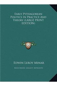 Early Pythagorean Politics In Practice And Theory (LARGE PRINT EDITION)