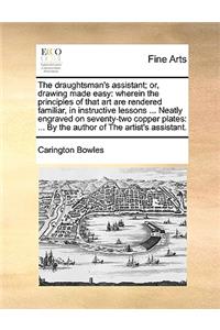 The draughtsman's assistant; or, drawing made easy