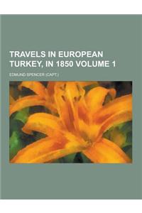 Travels in European Turkey, in 1850 Volume 1