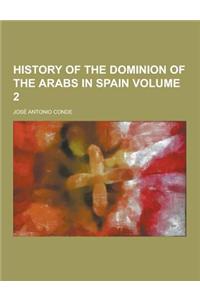 History of the Dominion of the Arabs in Spain Volume 2