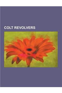 Colt Revolvers: Colt Single Action Army, Colt Official Police, Colt Python, Colt Paterson, Colt Trooper, Colt Detective Special, Colt