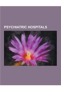 Psychiatric Hospitals: Psychiatric Hospital, Political Abuse of Psychiatry in the Soviet Union, Deinstitutionalisation, History of Psychiatri