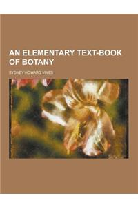 An Elementary Text-Book of Botany