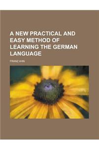 A New Practical and Easy Method of Learning the German Language