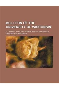 Bulletin of the University of Wisconsin; Economics, Political Science, and History Series