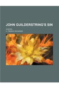John Guilderstring's Sin; A Novel