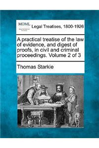 practical treatise of the law of evidence, and digest of proofs, in civil and criminal proceedings. Volume 2 of 3