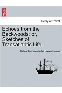 Echoes from the Backwoods; or, Sketches of Transatlantic Life.