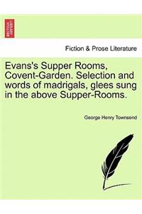 Evans's Supper Rooms, Covent-Garden. Selection and Words of Madrigals, Glees Sung in the Above Supper-Rooms.